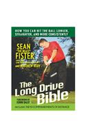 The Long-Drive Bible: How You Can Hit the Ball Longer, Straighter, and More Consistently