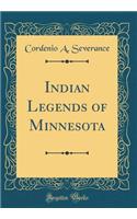 Indian Legends of Minnesota (Classic Reprint)