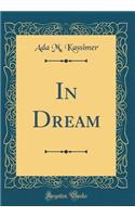 In Dream (Classic Reprint)