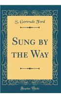 Sung by the Way (Classic Reprint)