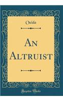 An Altruist (Classic Reprint)