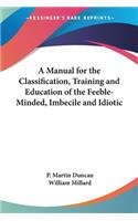 Manual for the Classification, Training and Education of the Feeble-Minded, Imbecile and Idiotic