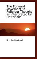 The Forward Movement in Religious Thought as Interpreted by Unitarians