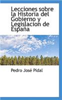 Lecciones Sobre La Historia del Gobierno Y Legislacion de Espana