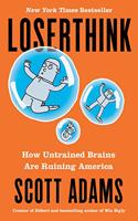 Loserthink: How Untrained Brains Are Ruining the World: How Untrained Brains Are Ruining the World