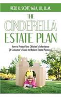 The Cinderella Estate Plan: How to Protect Your Children's Inheritance (a Consumer's Guide to Modern Estate Planning)