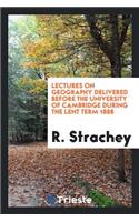 Lectures on Geography Delivered Before the University of Cambridge During the Lent Term 1888