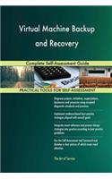 Virtual Machine Backup and Recovery Complete Self-Assessment Guide