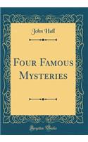 Four Famous Mysteries (Classic Reprint)