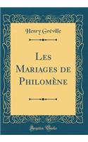 Les Mariages de PhilomÃ¨ne (Classic Reprint)