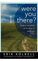 Were You There?