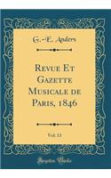 Revue Et Gazette Musicale de Paris, 1846, Vol. 13 (Classic Reprint)