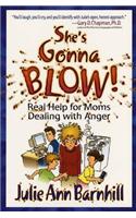 She's Gonna Blow!: Real Help for Moms Dealing With Anger