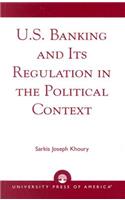 U.S. Banking and Its Regulation in the Political Context