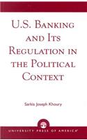 U.S. Banking and its Regulation in the Political Context