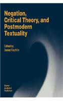 Negation, Critical Theory, and Postmodern Textuality