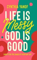 Life Is Messy God Is Good