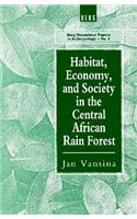 Habitat, Economy and Society in the Central Africa Rain Forest