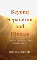 Beyond separation and divorce: How to deal with separation, divorce and live a healthy lifestyle