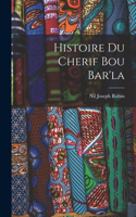 Histoire du Cherif Bou Bar'la