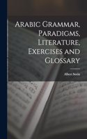 Arabic Grammar, Paradigms, Literature, Exercises and Glossary