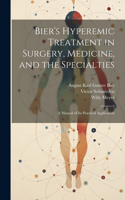 Bier's Hyperemic Treatment in Surgery, Medicine, and the Specialties