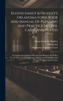 Kleinschmidt & Highley's Oklahoma Form Book And Manual Of Pleading And Practice In Civil Cases, Annotated