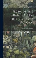 Flora of the Miami Valley, Ohio /c by A.P. Morgan