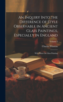 Inquiry Into the Difference of Style Observable in Ancient Glass Paintings, Especially in England