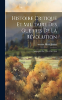 Histoire Critique Et Militaire Des Guerres De La Révolution