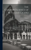 Correspondence of M. Tullius Cicero: Arranged According to its Chronological Order, With a Revision of the Text, a Commentary and Introductory Essays on the Life of Cicero and the Style