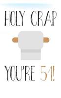 Holy Crap You're 51!: Funny 51st Birthday Card Gift Journal / Notebook / Diary / Greetings / Appreciation Pun (6 x 9 - 110 Blank Lined Pages)