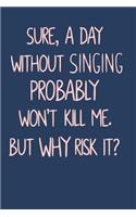 Sure, A Day Without Singing Probably Won't Kill Me. But Why Risk It?