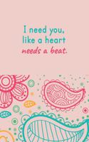 I Need You Like A Heart Needs A Beat: Feeling Love Quotes Journal; Strong Love Quotes; Daily Gratitude Love Pink Diary; Light Humor Quote Inspirational Love Blank Lined Journal; Special 