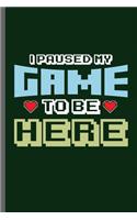 I paused my game to be Here: Nerd Gaming Old Classic Electric Games 80's Retro Controller Video games Computer Gaming Gamers Gift (6x9) Dot Grid notebook Journal to write in