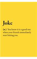 Joke (n.) You know it is good when your friends immediately start hitting you.