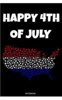 Happy 4th of July Notebook: Great Gift for Independence Day Memorial Day Present Veterans and Patriotic Proud People Planner Pocket Book Composition Pride America Patriot Journ