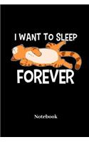 I Want To Sleep Forever Notebook: Dot Grid Notebook For Tabby Cat I Kittens I Feline I Kitty Cats I Pet I Catkins I Kitten Fans - Diary I Journal I Sketchbook Gift