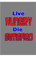 Live Hungry Die satisfied: With a matte, full-color soft cover this Cornell lined notebook is the ideal size (6x9in) 54 pages to write in. It makes an excellent gift too