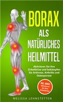 Borax als natürliches Heilmittel: Aktivieren Sie ihre Zirbeldrüse und bekämpfen Sie Arthrose, Arthritis und Osteoporose. Inkl. BONUS: Aktivieren Sie Ihre Zirbeldrüse!