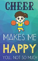 Cheer Makes Me Happy You Not So Much