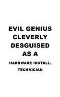 Evil Genius Cleverly Desguised As A Hardware Install. Technician: Cool Hardware Install. Technician Notebook, Hardware Installation Technician Journal Gift, Diary, Doodle Gift or Notebook - 6 x 9 Compact Size, 109 