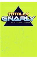 Totally Gnarly - Daily Journal Notebook: 6" X 9" Notebook - 120 Blank Lined Pages