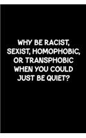 Why Be Racist, Sexist, Homophobic, Or Transphobic When You Could Just Be Quiet?