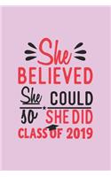 She Believed She Could So She Did Class of 2019: Blank Lined Notebook. Perfect Feminist Graduation Gift for Teen Girls, Women, Her. Empowering Present for a High School or College Graduate