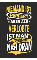 Niemand Ist Perfekt Aber ALS Verlobte Ist Man Verdammt Nah Dran