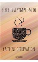 Sleep Is A Symptom Of Caffeine Deprivation