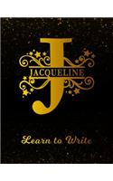 Jacqueline Learn To Write: Personalized Letter J First Name Handwriting Primary Composition Practice Paper Gold Glittery Effect Notebook Cover Dashed Midline Workbook for Kind