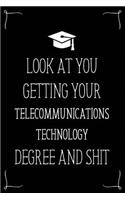 Look At You Getting Your Telecommunications Technology Degree And Shit: Funny Blank Notebook for Degree Holder or Graduate