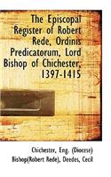 The Episcopal Register of Robert Rede, Ordinis Predicatorum, Lord Bishop of Chichester, 1397-1415
